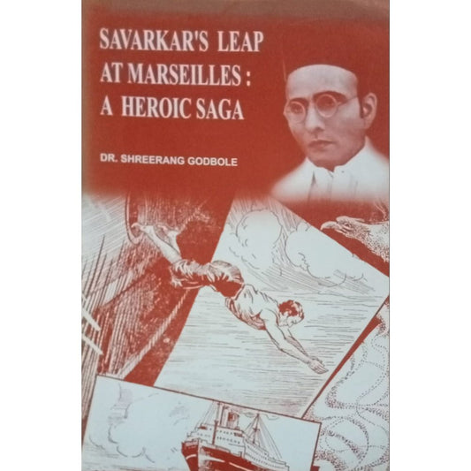Savarkar's Leap At Marseilles : A Heroic Saga By Dr. Shreeeang Godbole