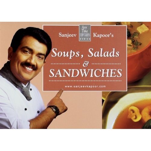Soups, Salads & Sandwiches by Sanjeev Kapoor