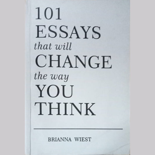 101 Essays That Will Change The Way You Think By Brianna Wiest