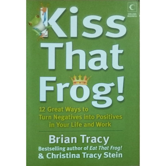 Kiss That Frog By Brian Tracy