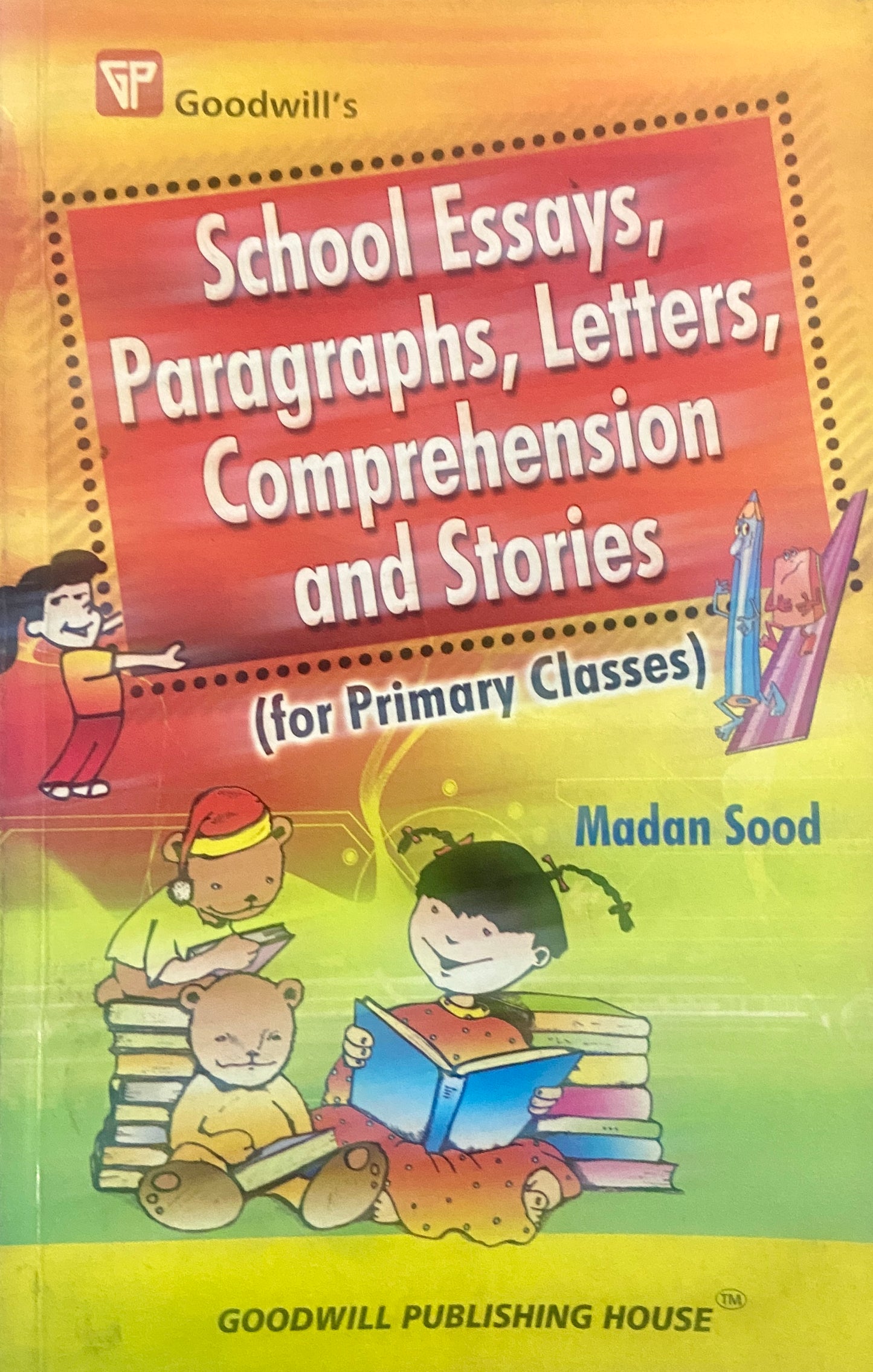 School Essays, Paragraphs, Letters, Comprehension and Stories by Madan Sood