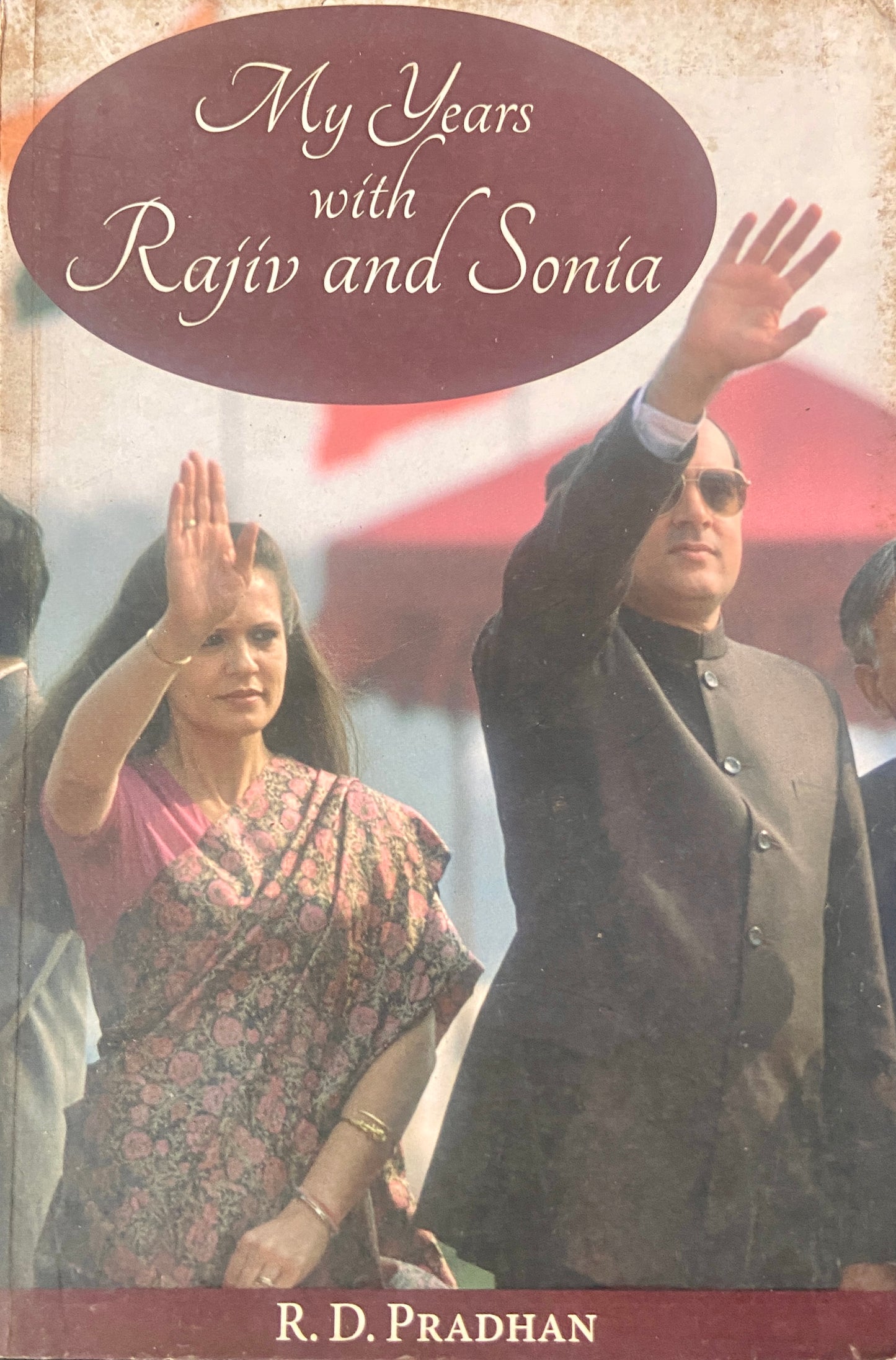 My Years with Rajiv and Sonia by R D Pradhan