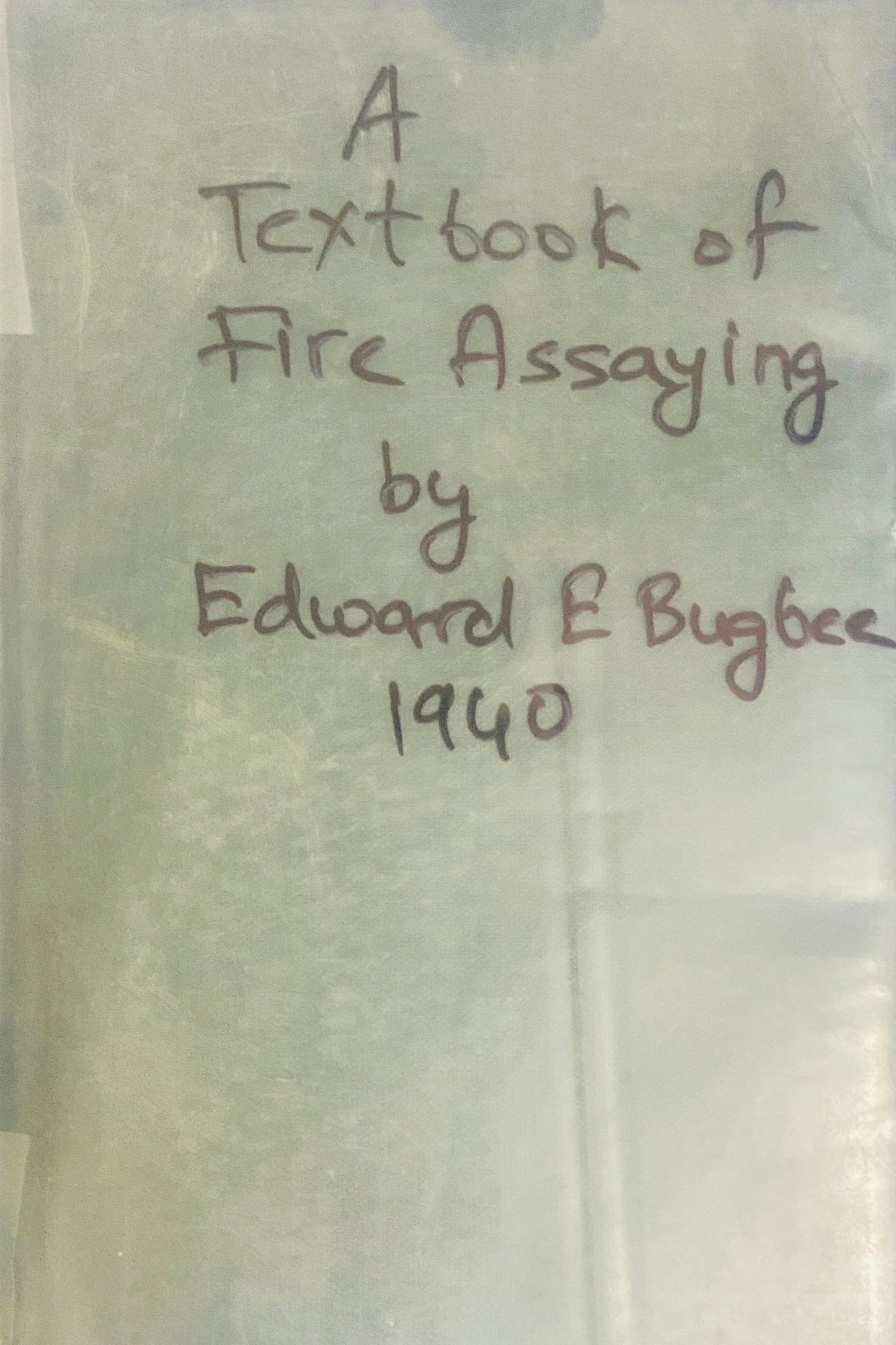 A Textbook of Fire Assaying by Edward E Bugbee 1940