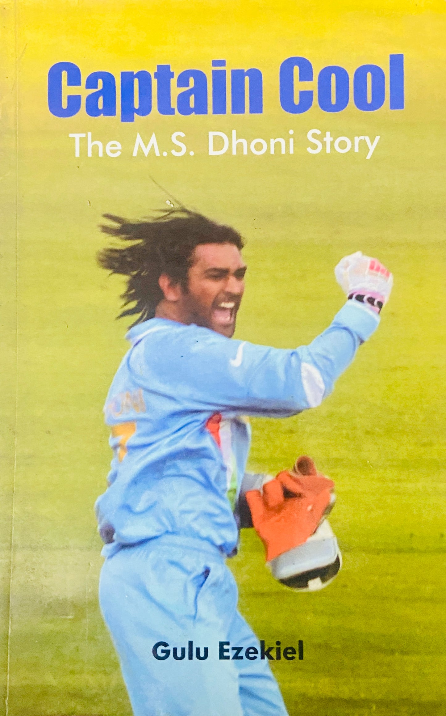 Captain Cool The M S Dhoni Story by Gulu Ezekiel