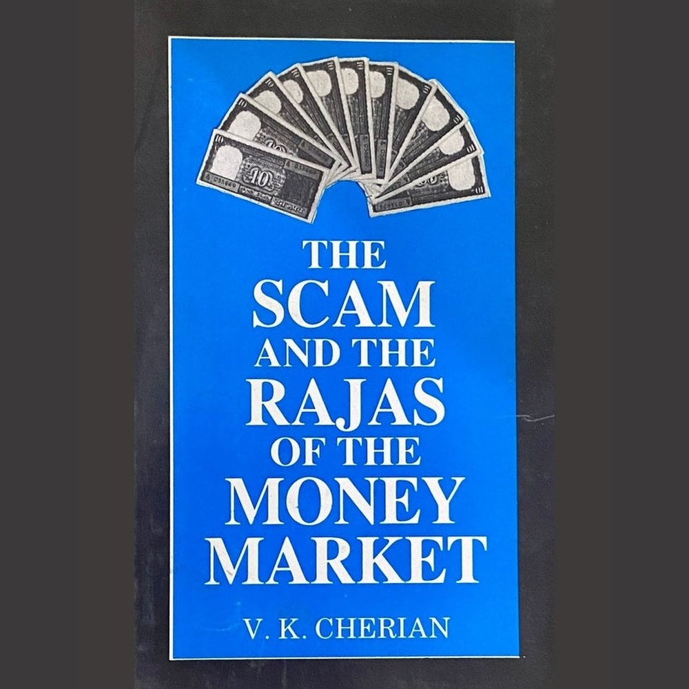 The Scam and The Rajas of the Money Market by V K Cherian