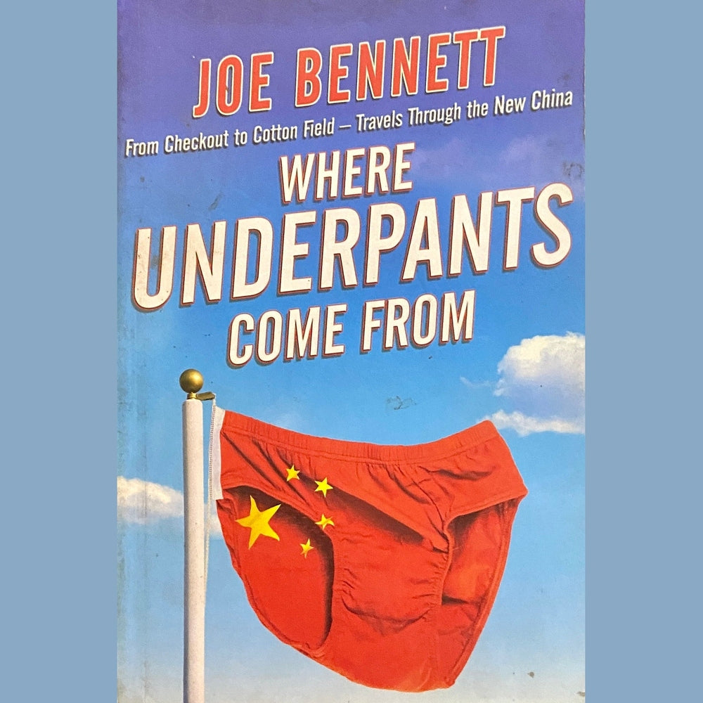 Where Underpants Come From by Joe Bennett