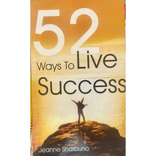 52 Ways to Live Success by Jeanne Sharbuno