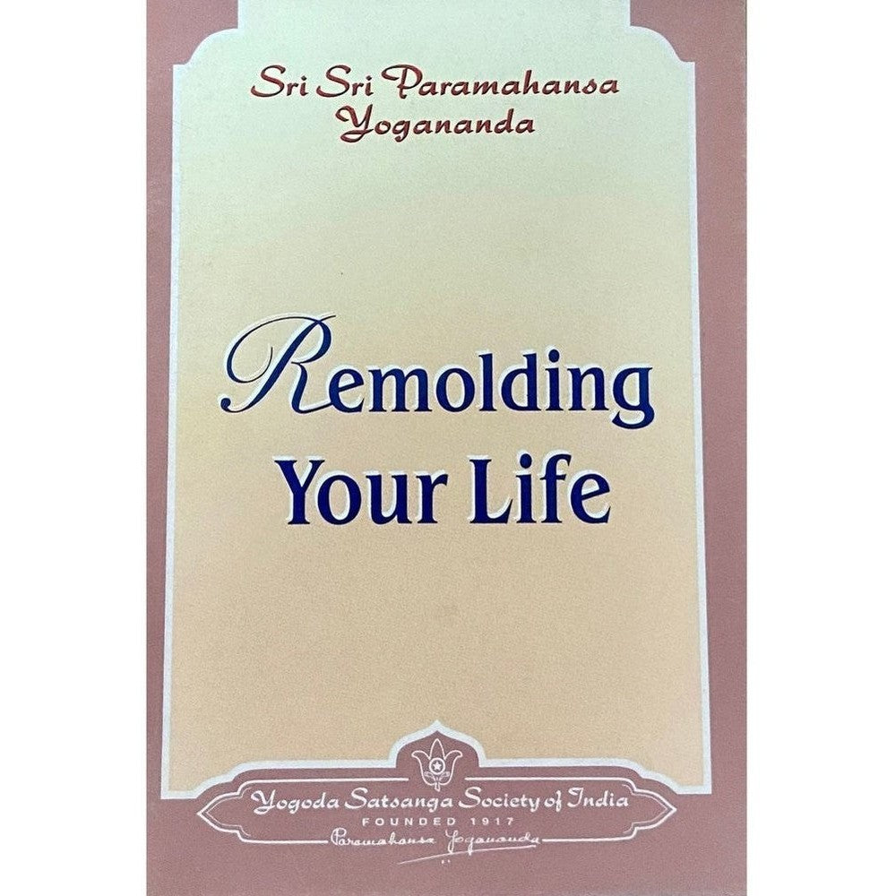 Remolding Your Life by Sri Sri Paramahansa Yogananda (P)