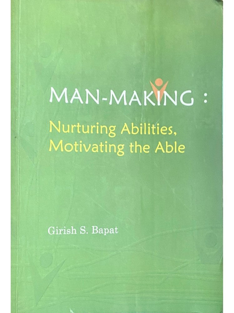Man Making Nurturing Abilities, Motivating The Able by Girish Bapat