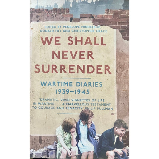 We Shall Never Surrender - Wartime Diaries 1939-1945 by Penelope Middleboe