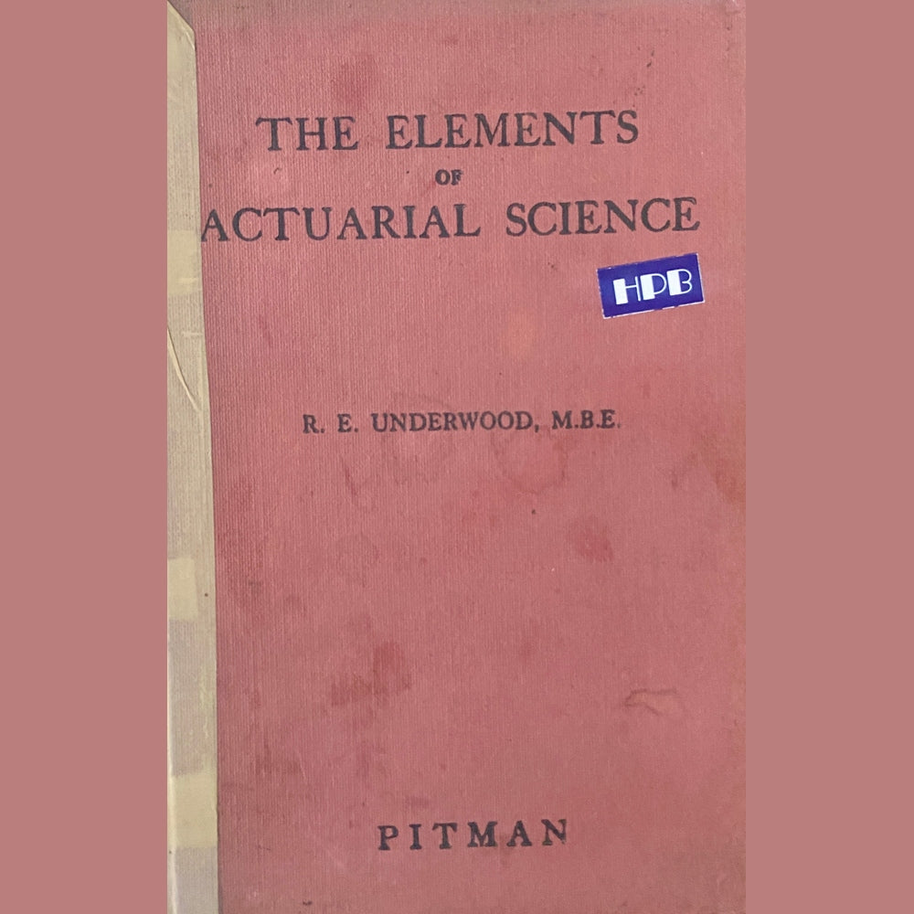 The Elements Of Actuarial Science by R.E. Underwood
