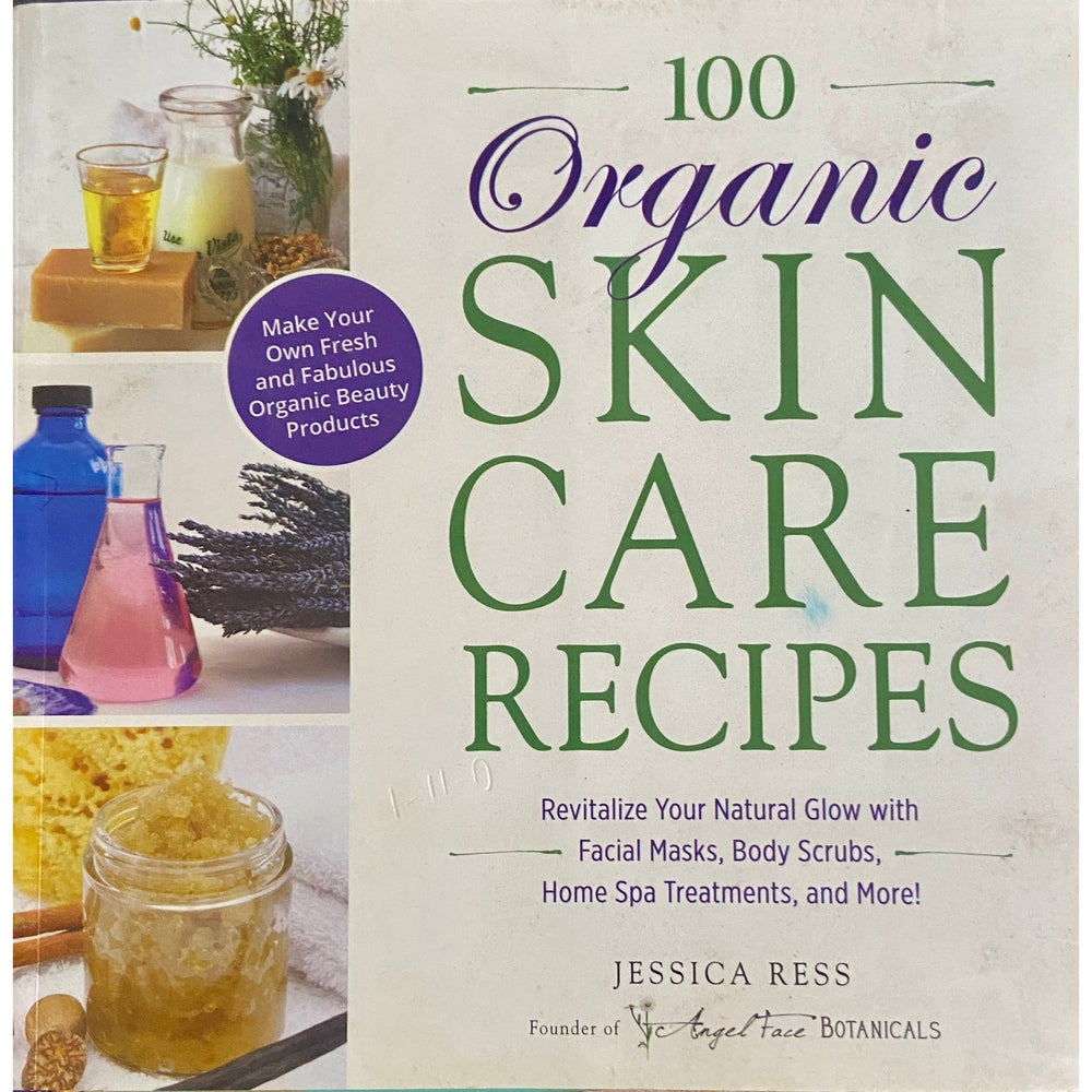 100 Organic Skin Care Recipies by Jessica Ress