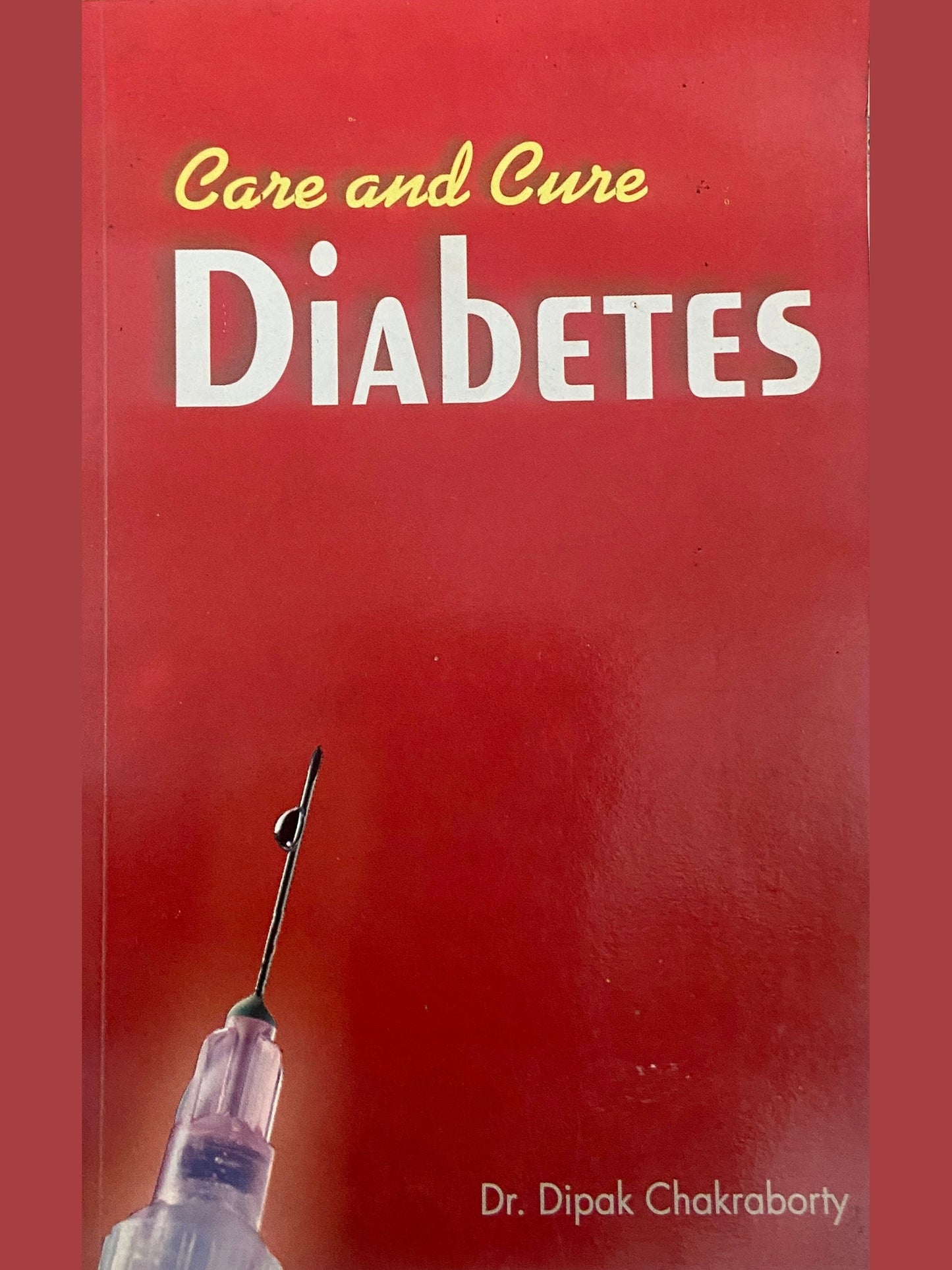 Care and Cure Diabetes by Dr Dipak Chakraborty