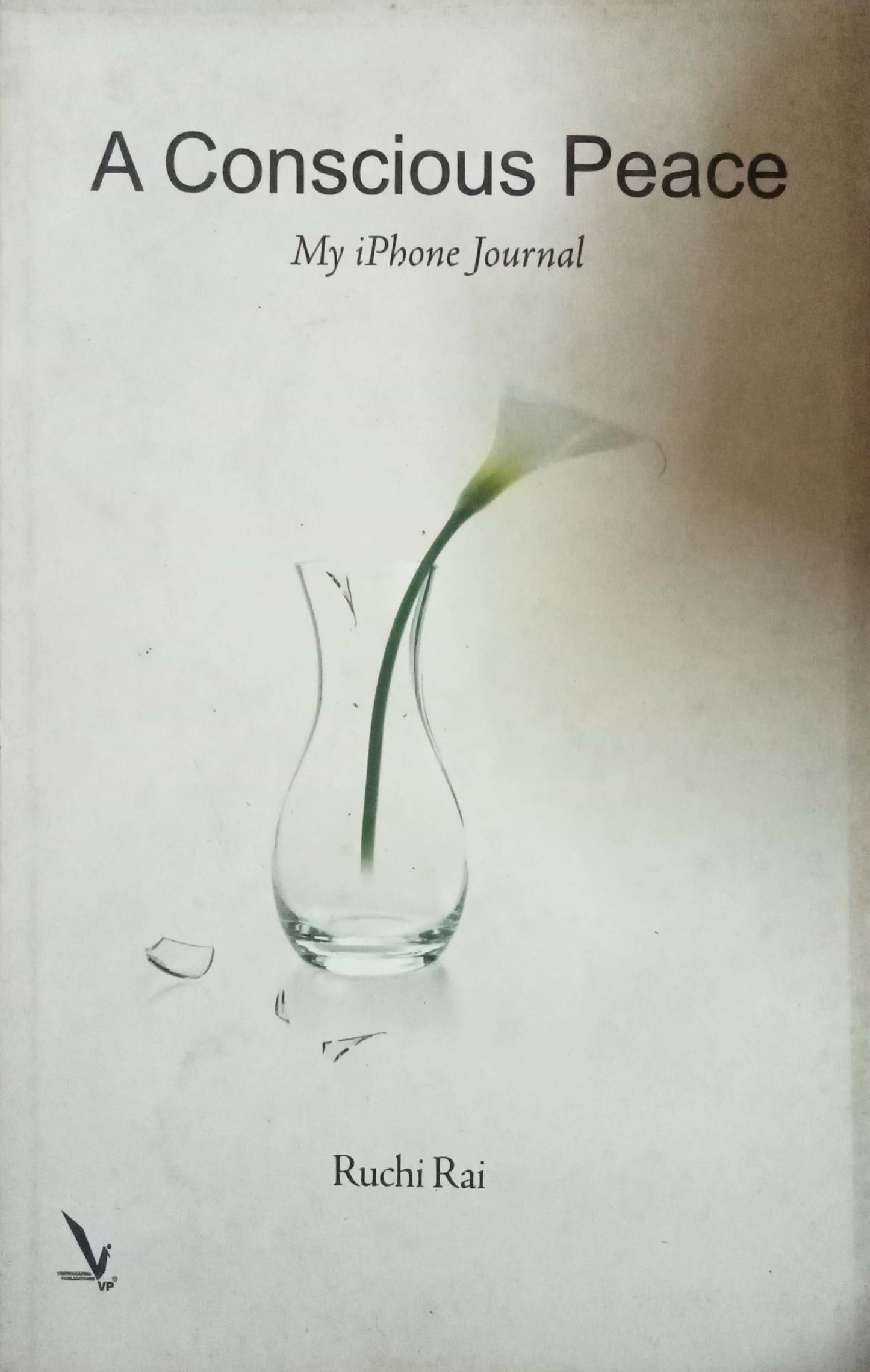 A Conscious Peace: My Iphone Journal by Ruchi Rai