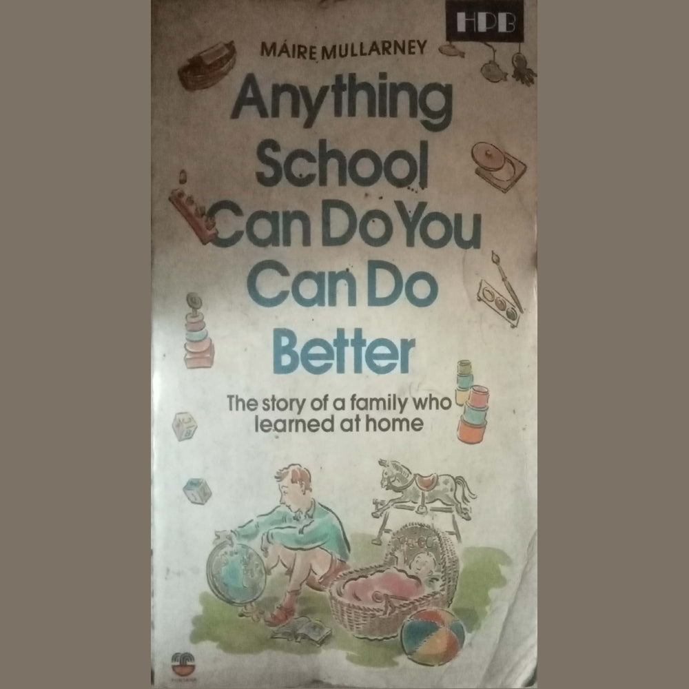 Anything School Can Do You Can Do Better by Maire Mullarney