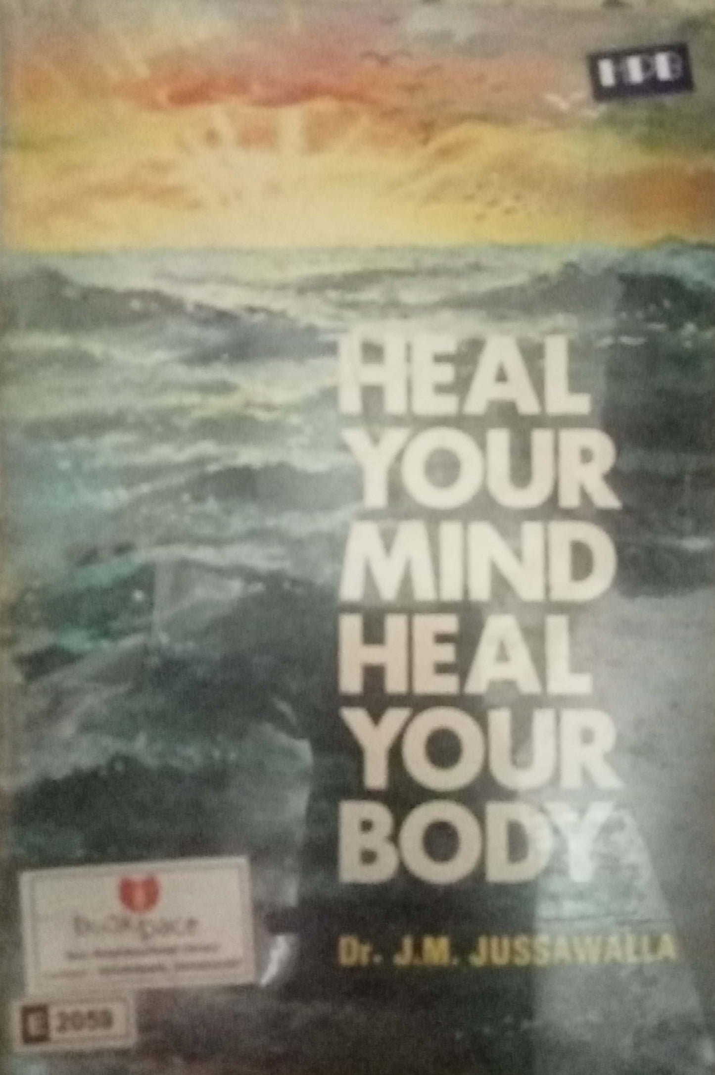 Heeal Your Mind Heal Your Body by Dr. J.M. Jussawalla