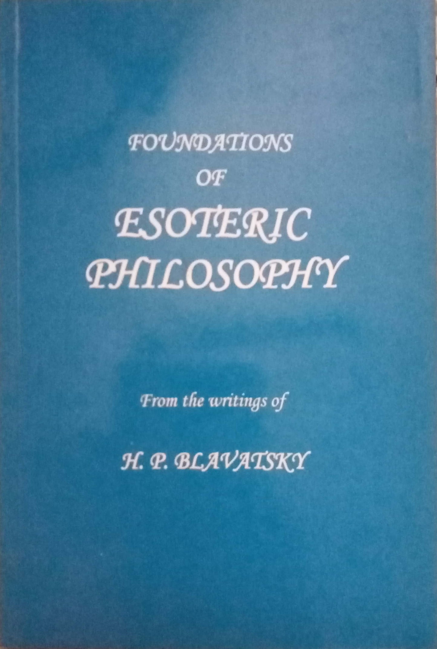 Foundations Of Esoteric Philosophy by H.P. Blavatsky