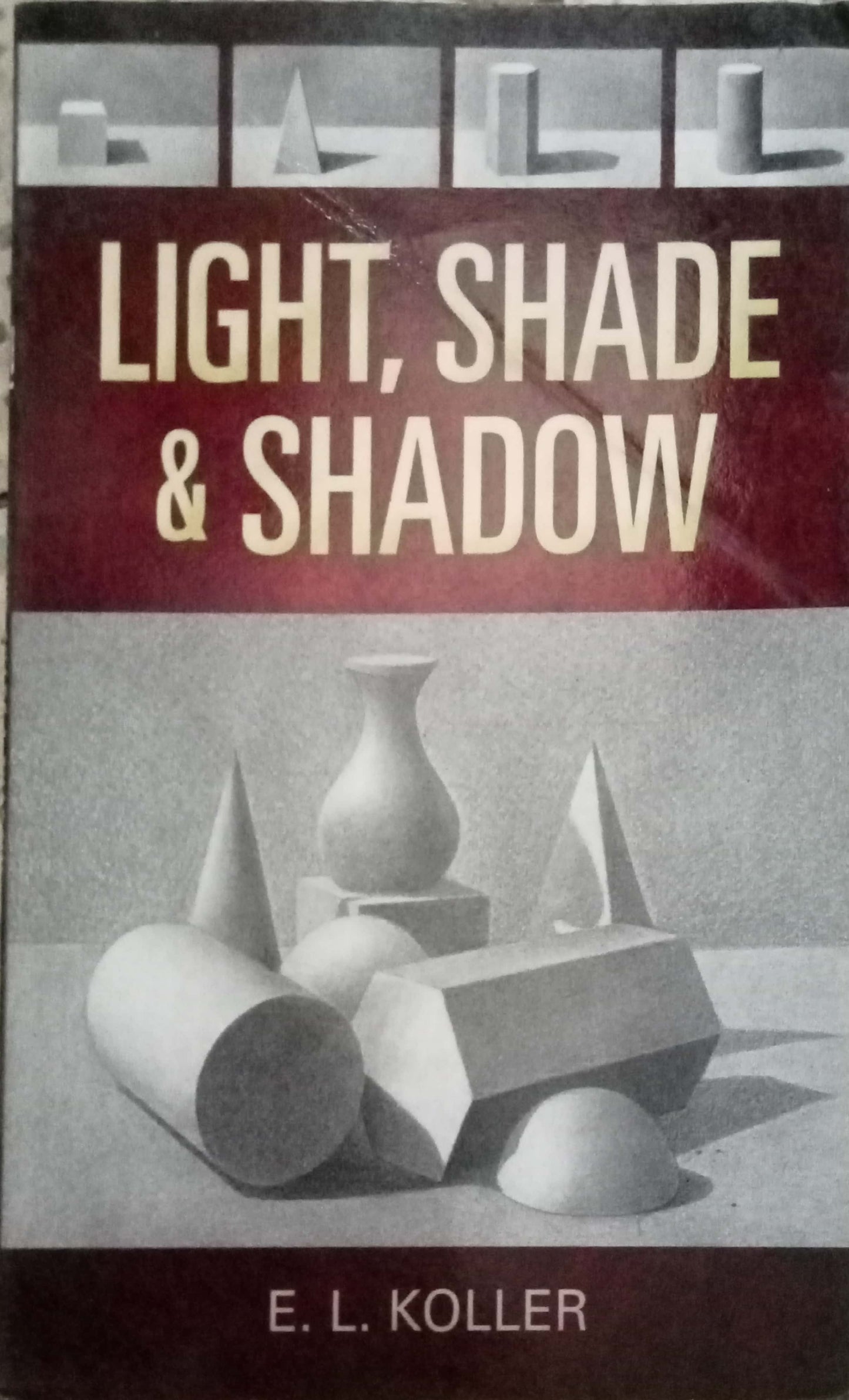 Light, Shade & Shadow by E.L. Koller