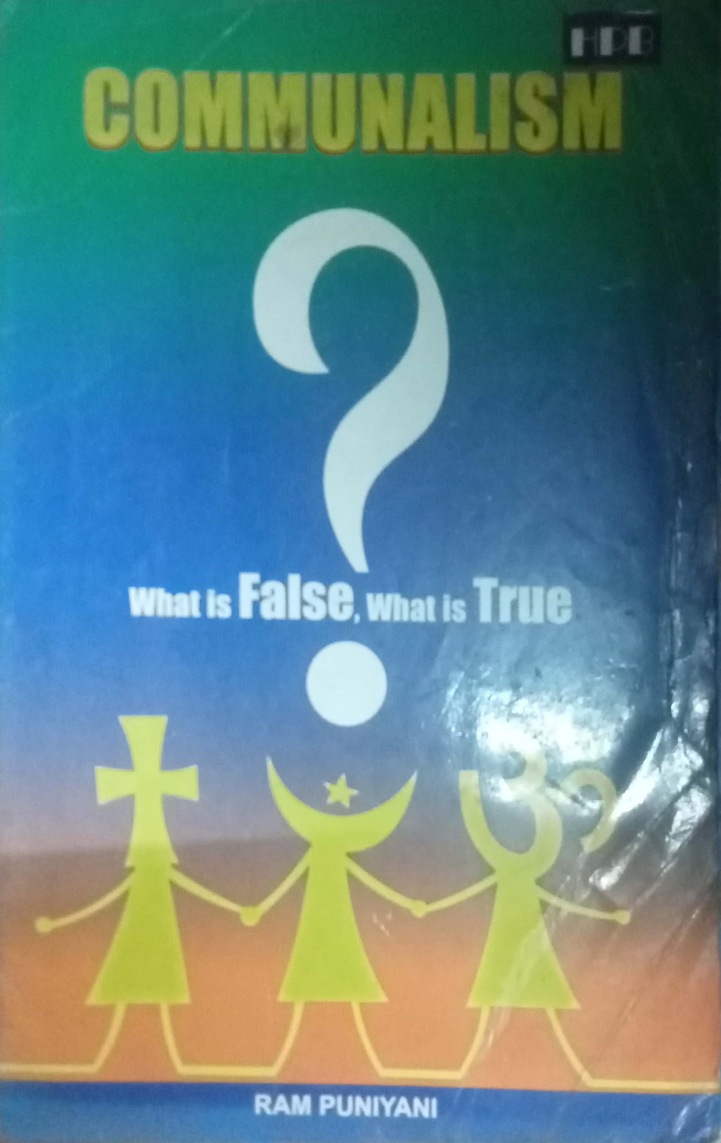Communalism What Is False What Is True by Ram Puniyani