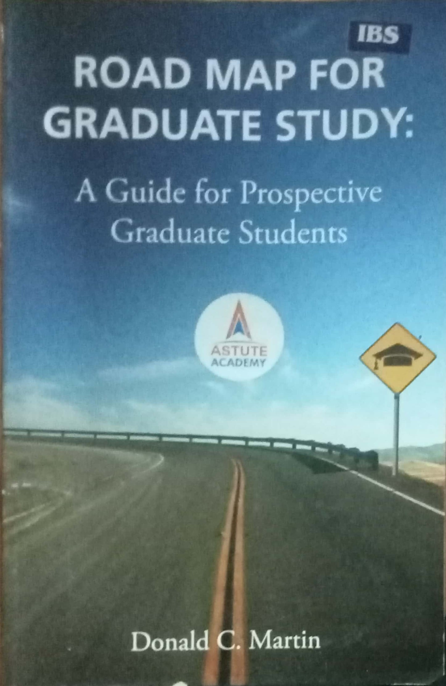 Road Map For Graduate Study: A Guide For Prospective Graduate Students by Donald C. Martin