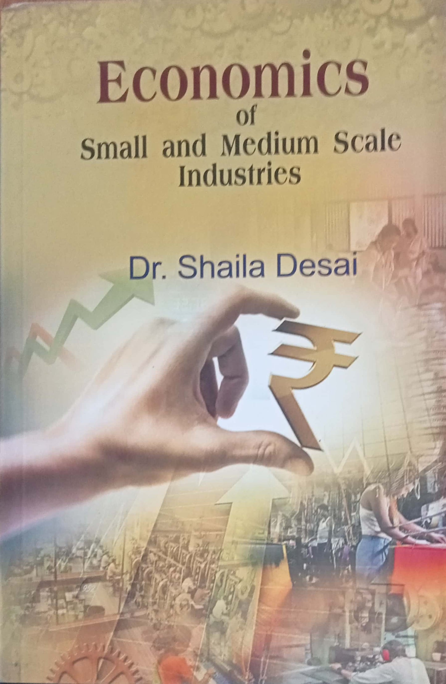 Economics Of Small And Medium Scale Industries by Dr. Shaila Desai