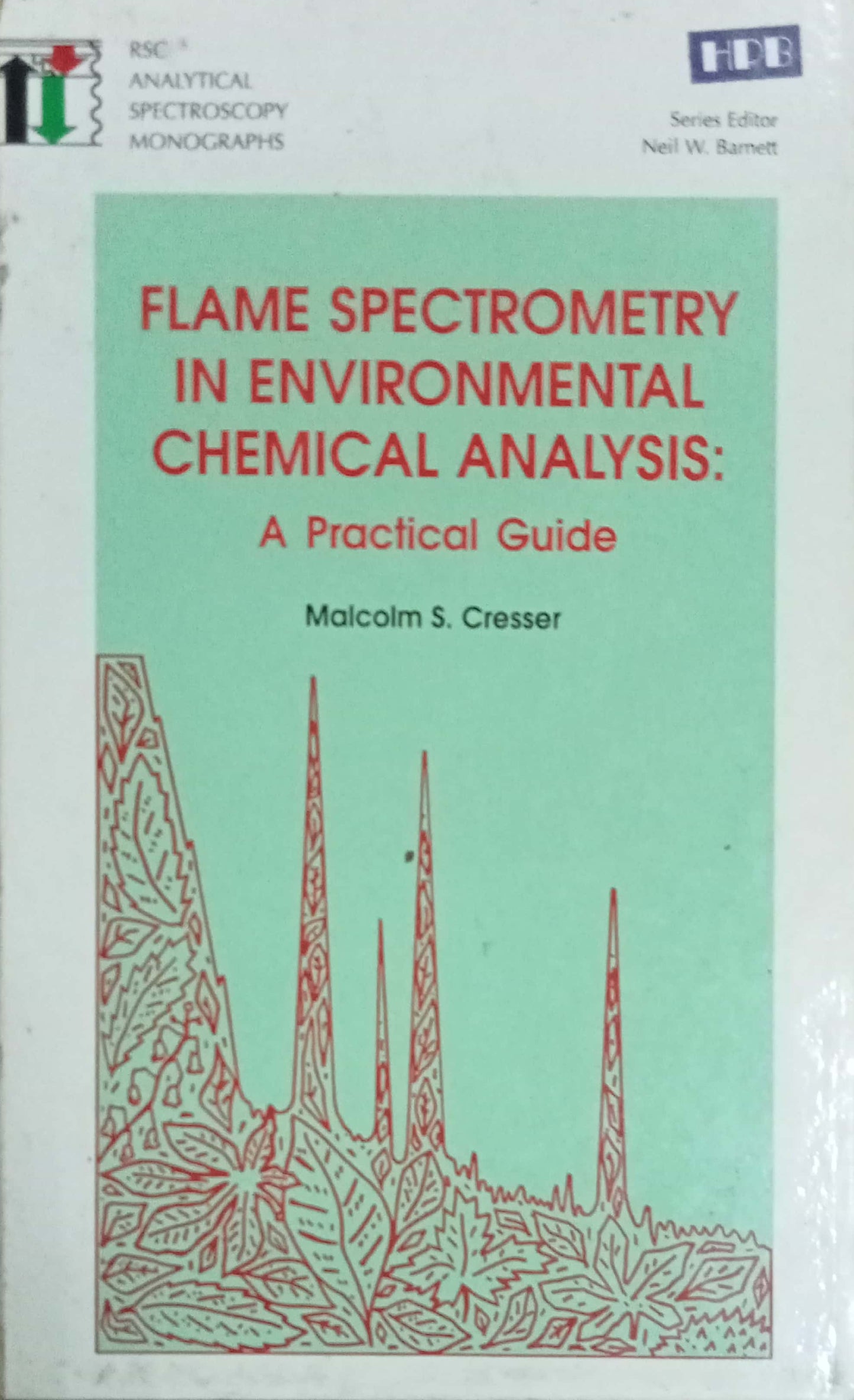 Flame Spectrometry In Environmental Chemical Analysis A Practical Guide by Malcalm S. Cresser