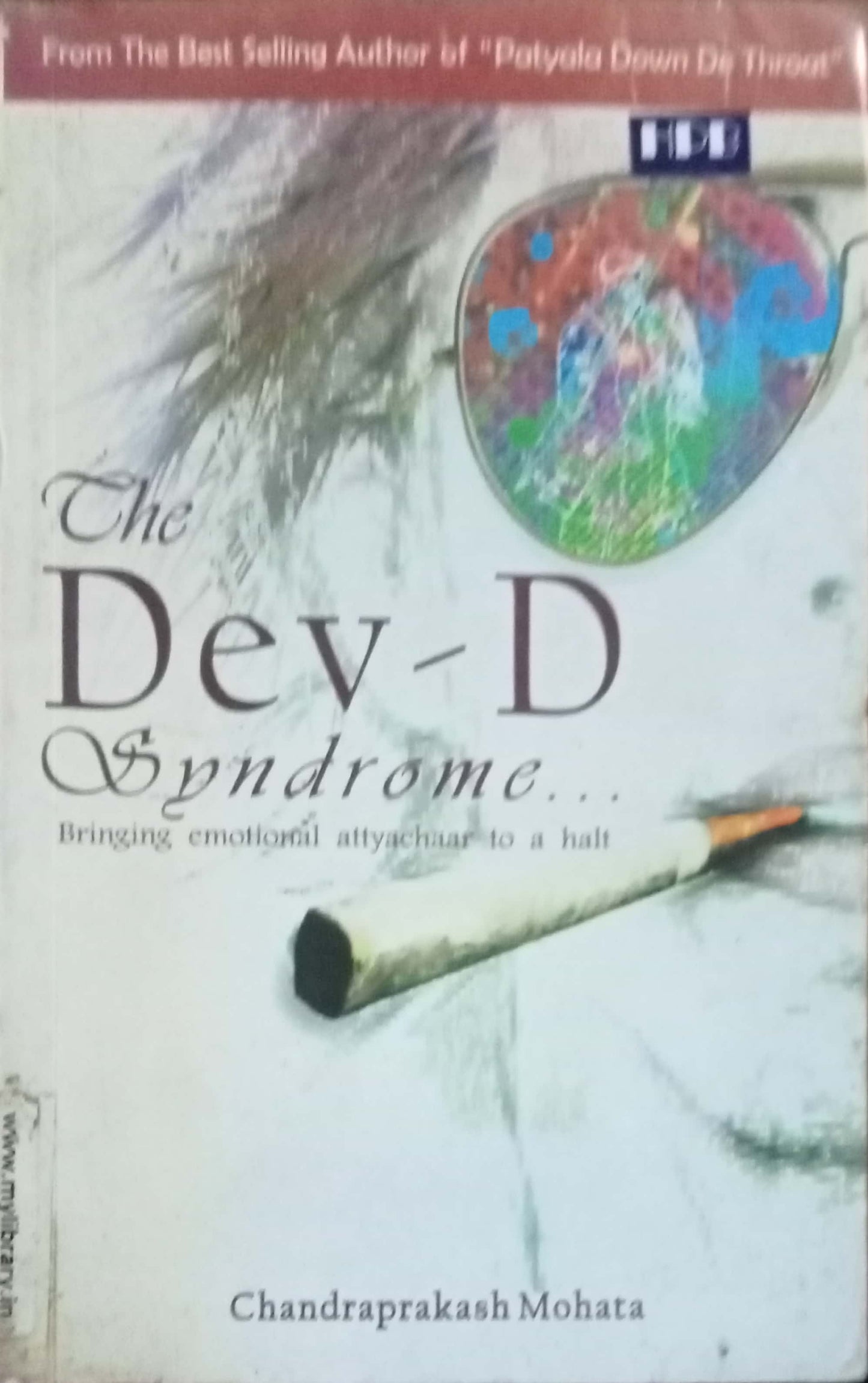 The Dev - D Syndrome... Bringing Emotional Attyachar to a Halt by Chandraprakash Mohata