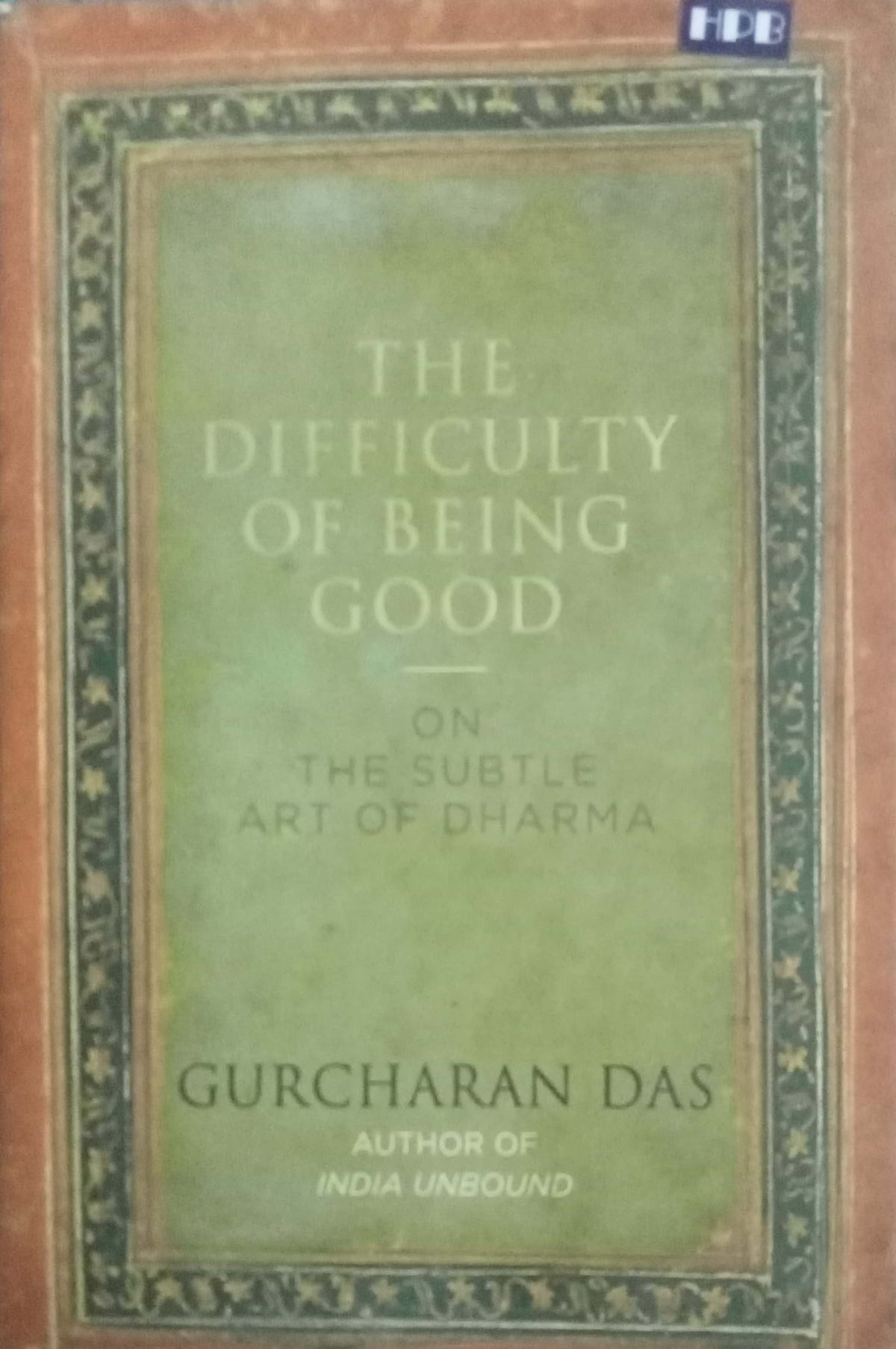 The Difficulty Of Being Good by Gurcharan Das