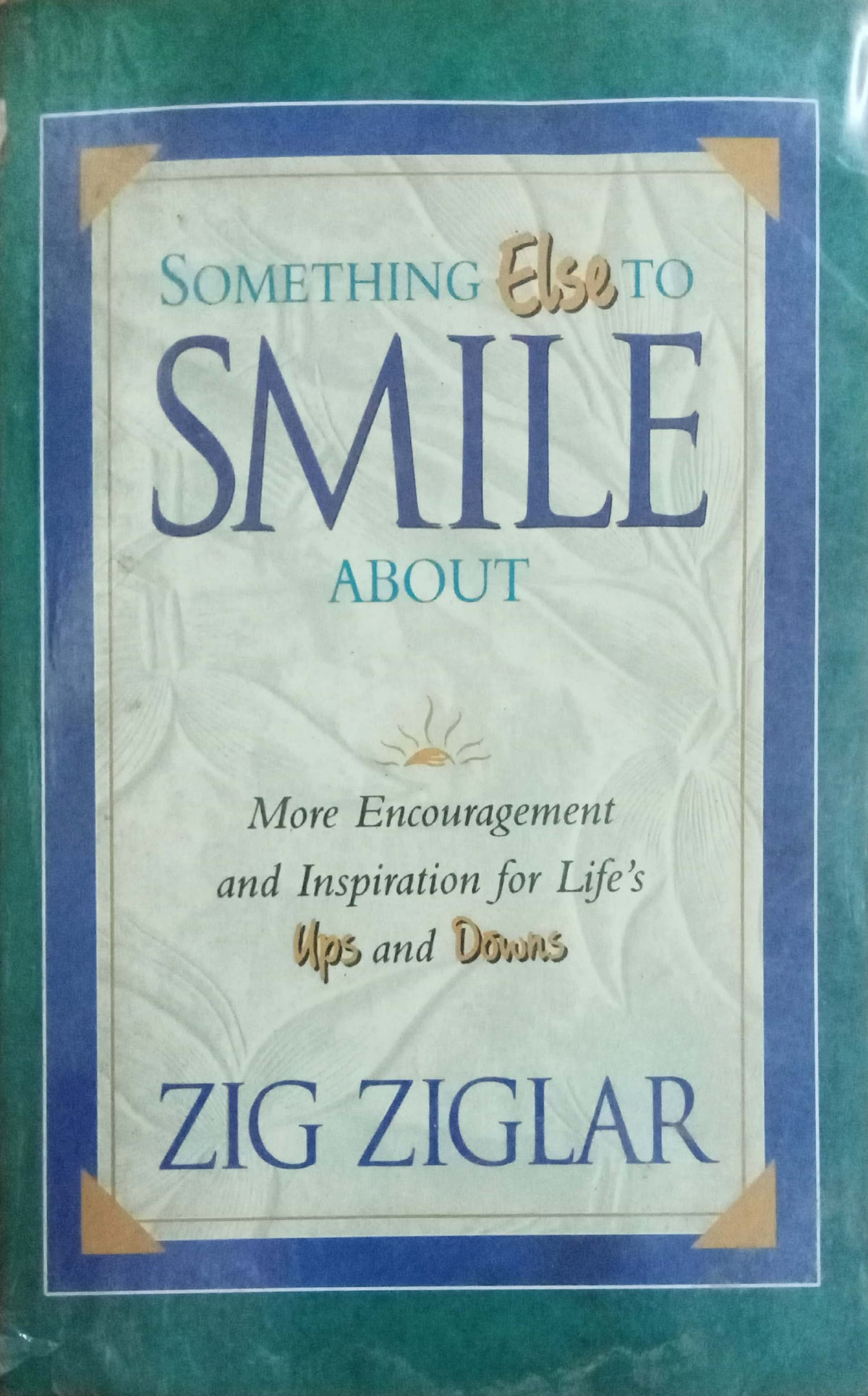 Something Else to Smile About: More Encouragement and Inspiration for Life's Ups and Downs by Zig Ziglar
