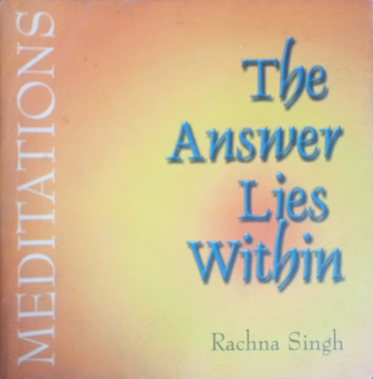 Meditations The Answer Lies Within by Rachna Singh