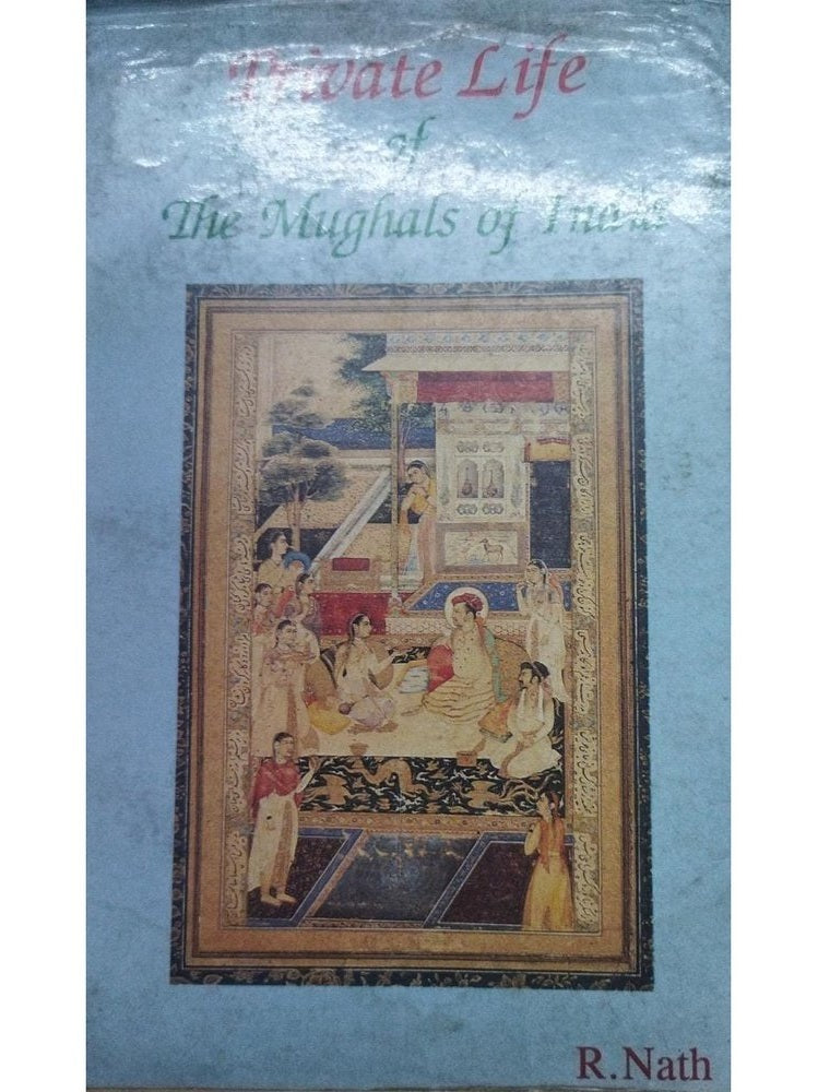 Private Life Of The Mugals Of India By R.Nath 1994