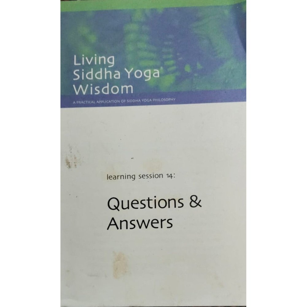 LIVING SIDDHA YOGA WISDOM QUESTIONS AND ANSWERS