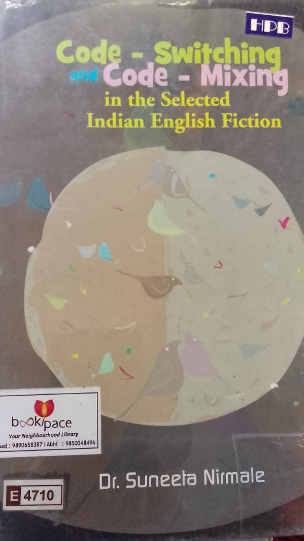 CODE SWITCHING AND CODE MIXING IN THE SELECTED INDIAN ENGLISH FICTION BY DR SUNEETA NIRMALE