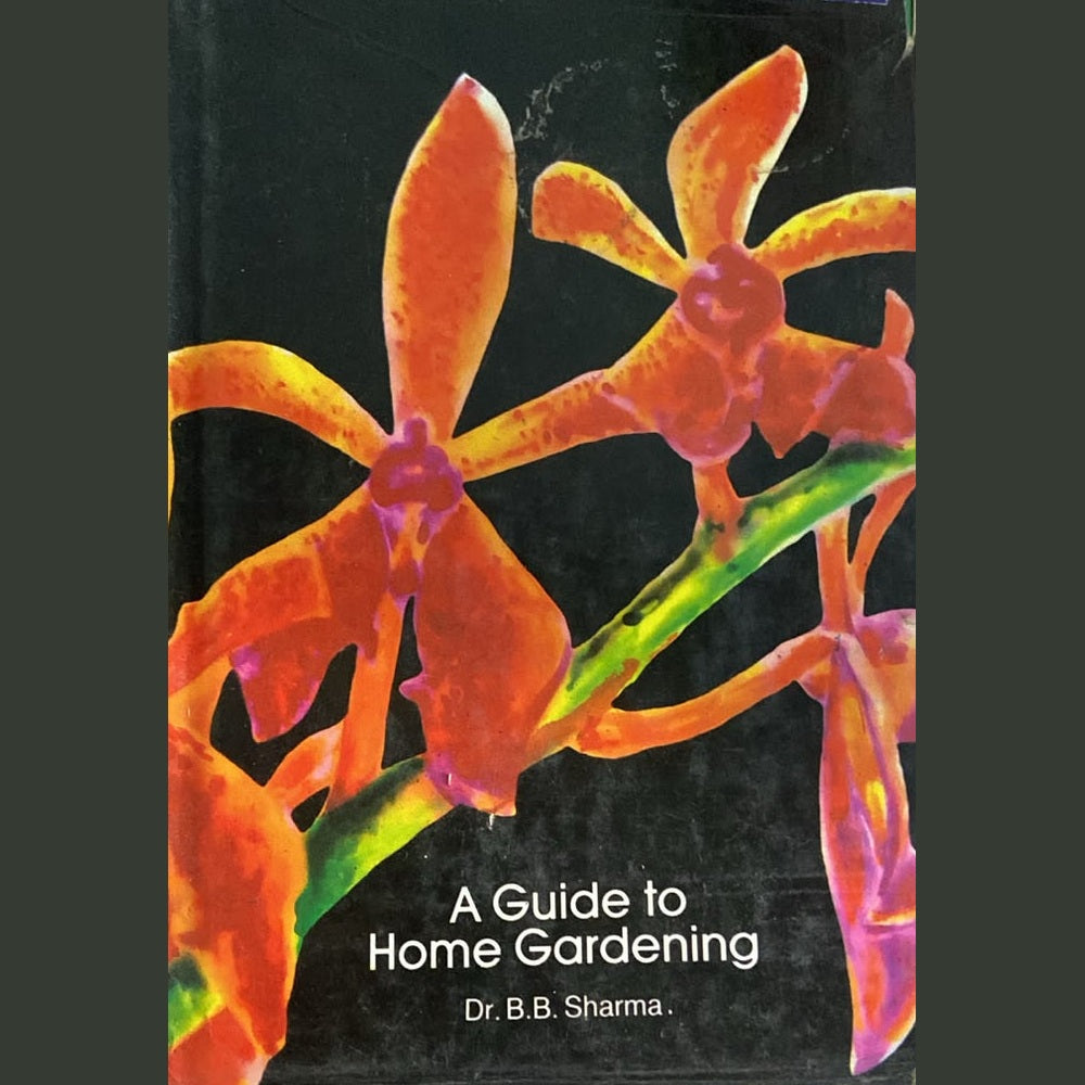 A GUIDE TO HOME GARDENING by Dr B B Sharma