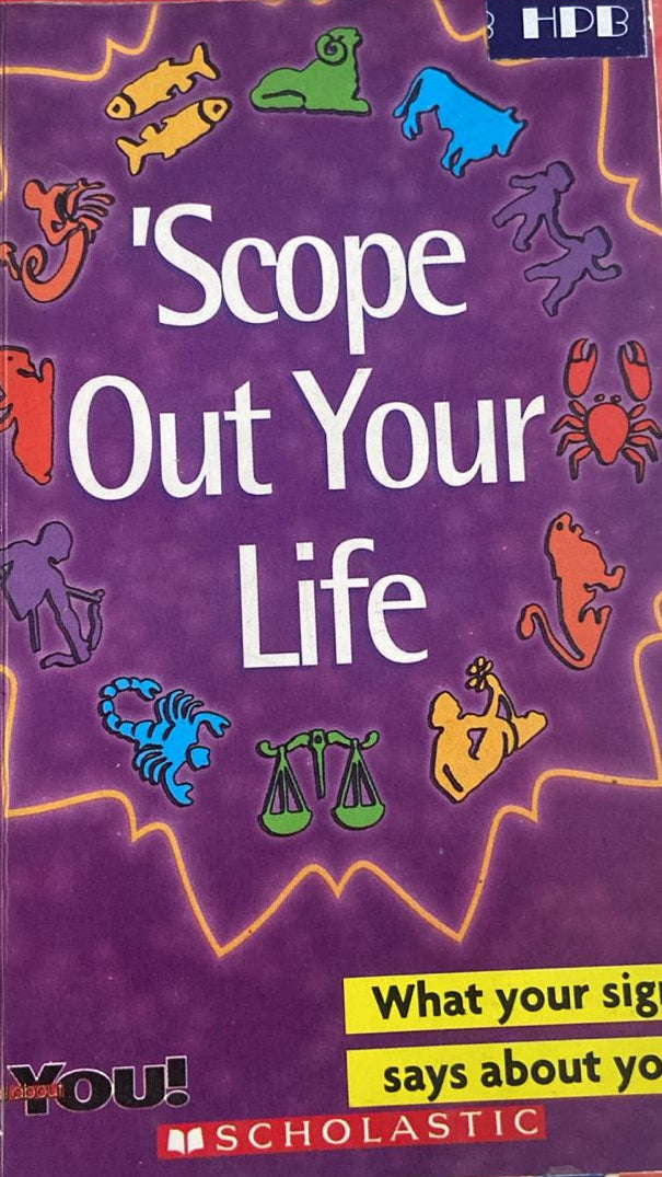 SCOPE OUT YOUR LIFE WHAT YOUR SIGN SAYS ABOUT YOU