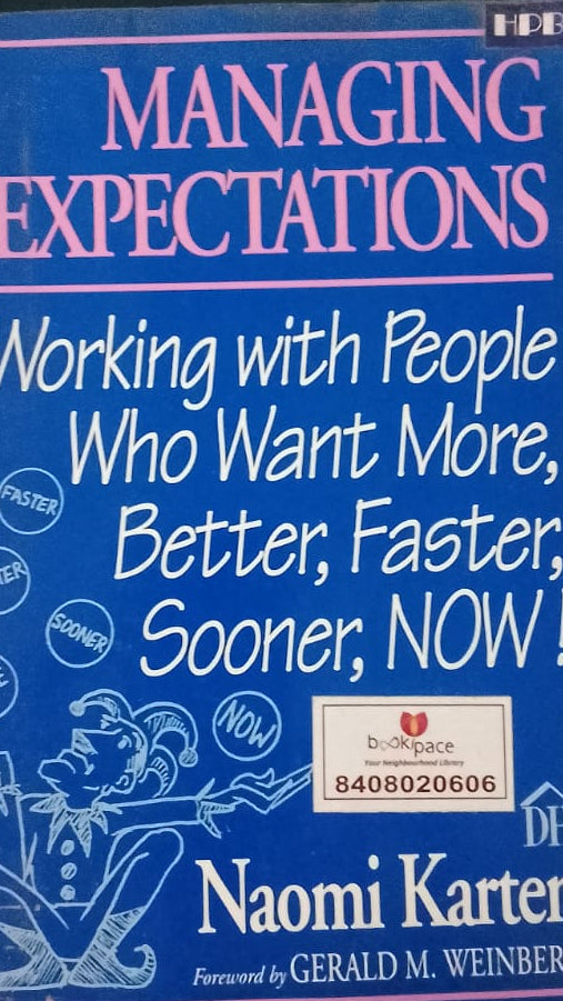 MANAGING EXPECTATIONS WORKING WITH PEOPLE WHO WANT MORE BETTER FASTER SOONER NOW