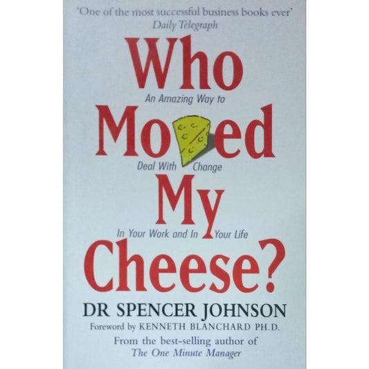 Who Moved My Cheese? By Dr. Spencer Johnson