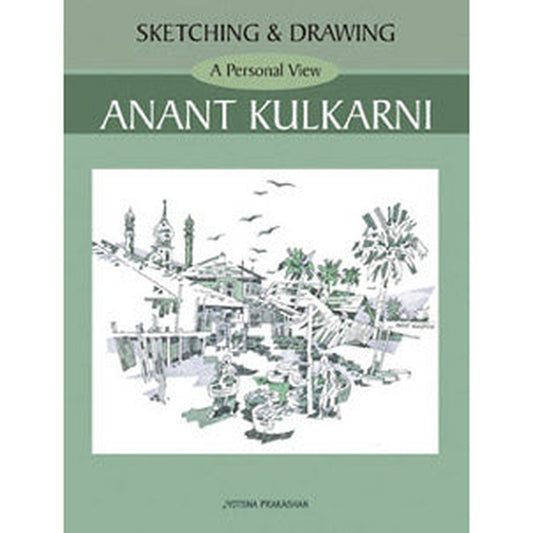 Sketching and Drawing - A Personal View - Anant Kulkarni