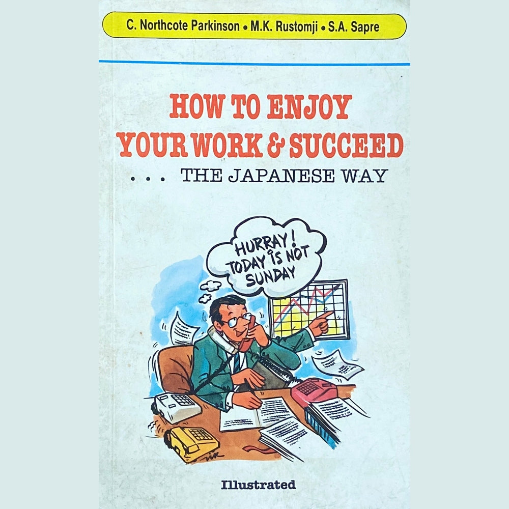 How to Enjoy Your Work and Succeed The Japanese Way by C Northcote Parkinson, M K Rustomji, S A Sapre Half Price Books India Books inspire-bookspace.myshopify.com Half Price Books India
