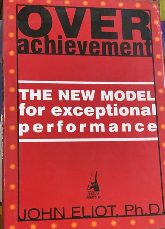 Over Achievement The New Model for Exceptional Performance By John Eliot Half Price Books India Books inspire-bookspace.myshopify.com Half Price Books India