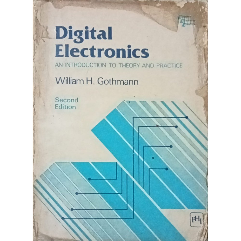 Digital Electronics: An Introduction to Theory and Practice By William H. Gothmann Half Price Books India Books inspire-bookspace.myshopify.com Half Price Books India