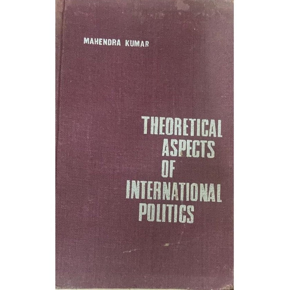 Theoretical Aspects of International Politics by Mahendra Kumar
