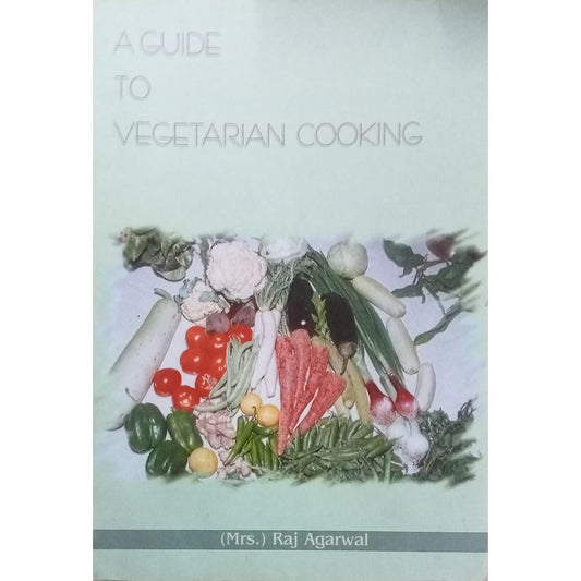 A Guide To Vegetarian Cooking By Raj Agarwal