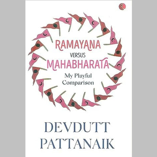 RAMAYANA VERSES MAHABHARATA MY PLAYFUL COMPARISON  by Devdutt Pattanaik