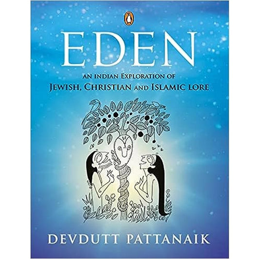 Eden: An Indian Exploration Of Jewish, Christian And Islamic Lore by by DEVDUTT PATTANAIK