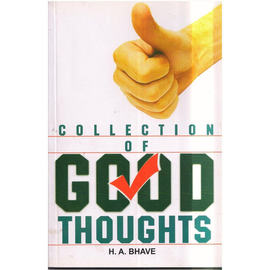 Collection Of Good Thoughts by H A Bhave