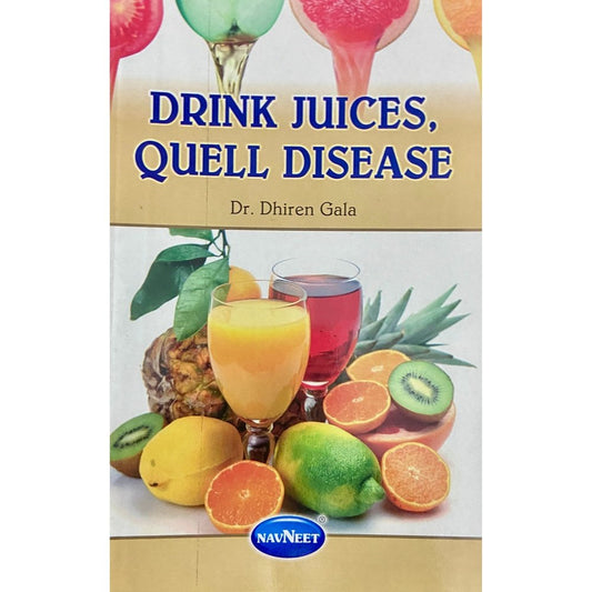 Drink Juices, Quell Disease by Dr Dhiren Gala