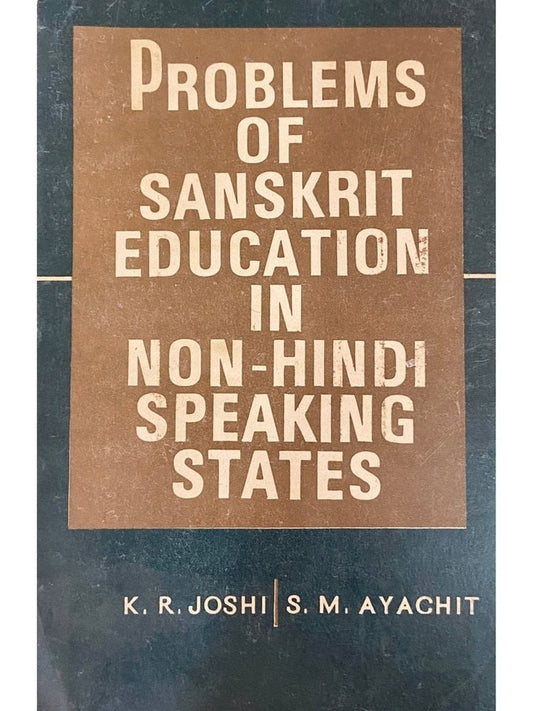 Problems of Sanskrit Education in Non Hindi Speaking States by K R Joshi, S M Ayachit
