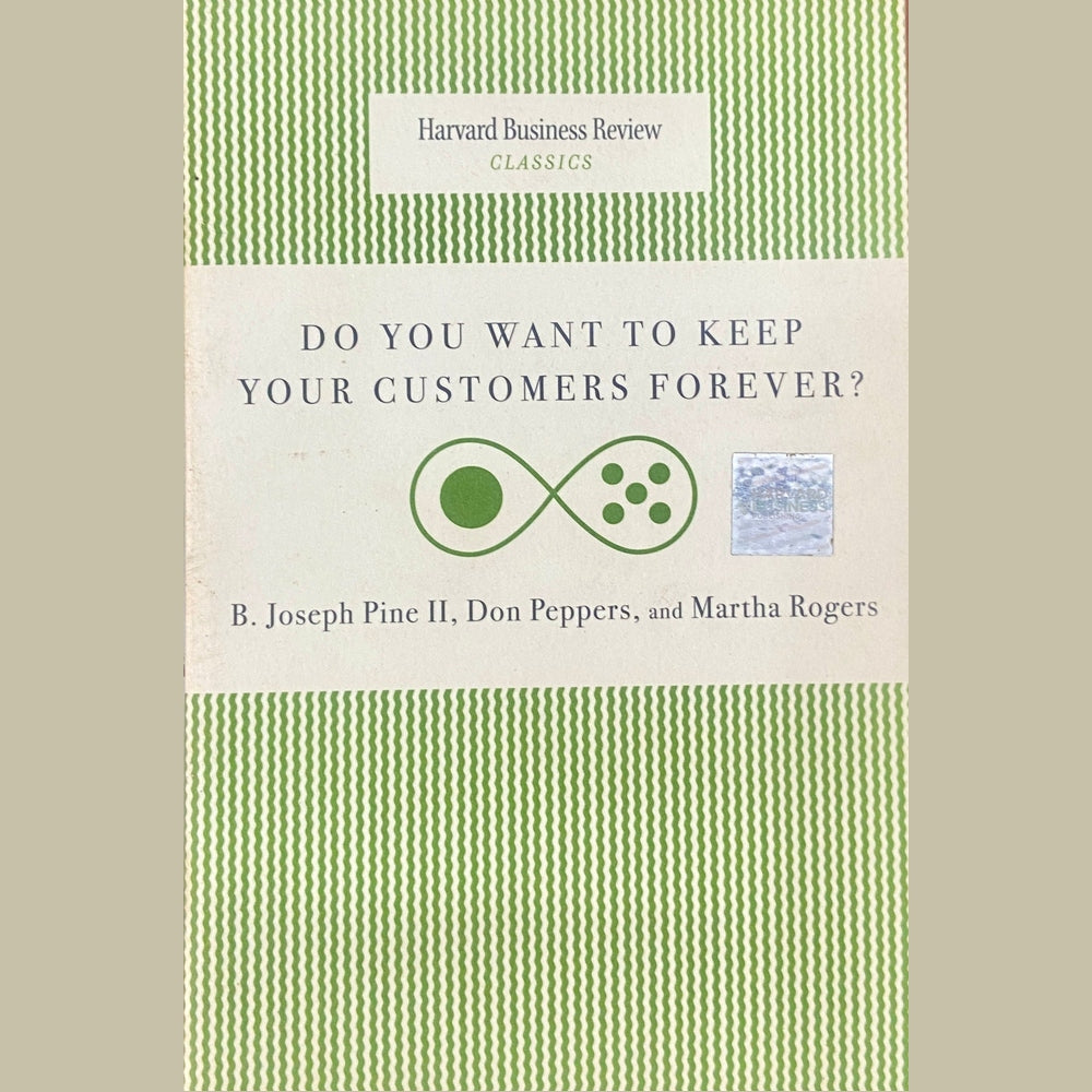 Do You Want to Keep Your Customers Forever by B Joseph Pine
