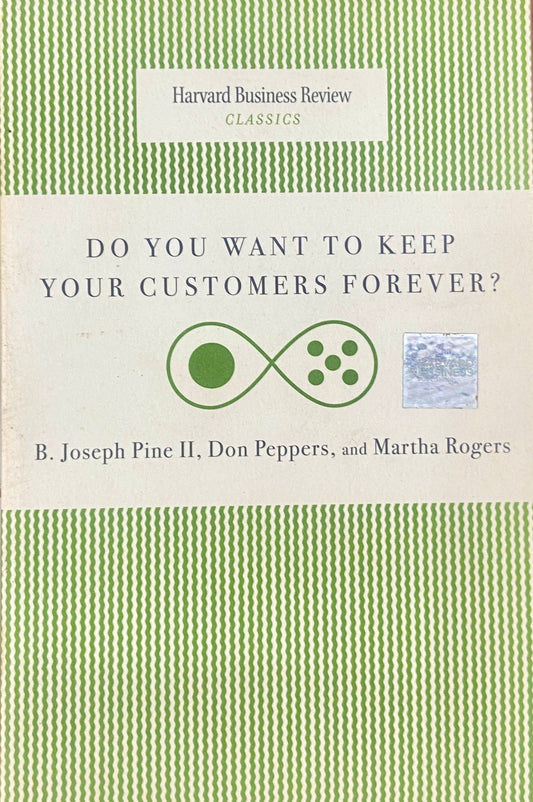 Do You Want to Keep Your Customers Forever by B Joseph Pine